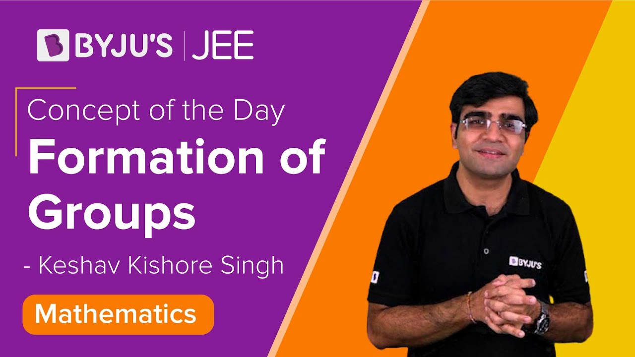 Formation of Groups | Class 11 and 12 Maths | JEE 2021 | JEE 2022 | Keshav Sir | BYJU'S JEE