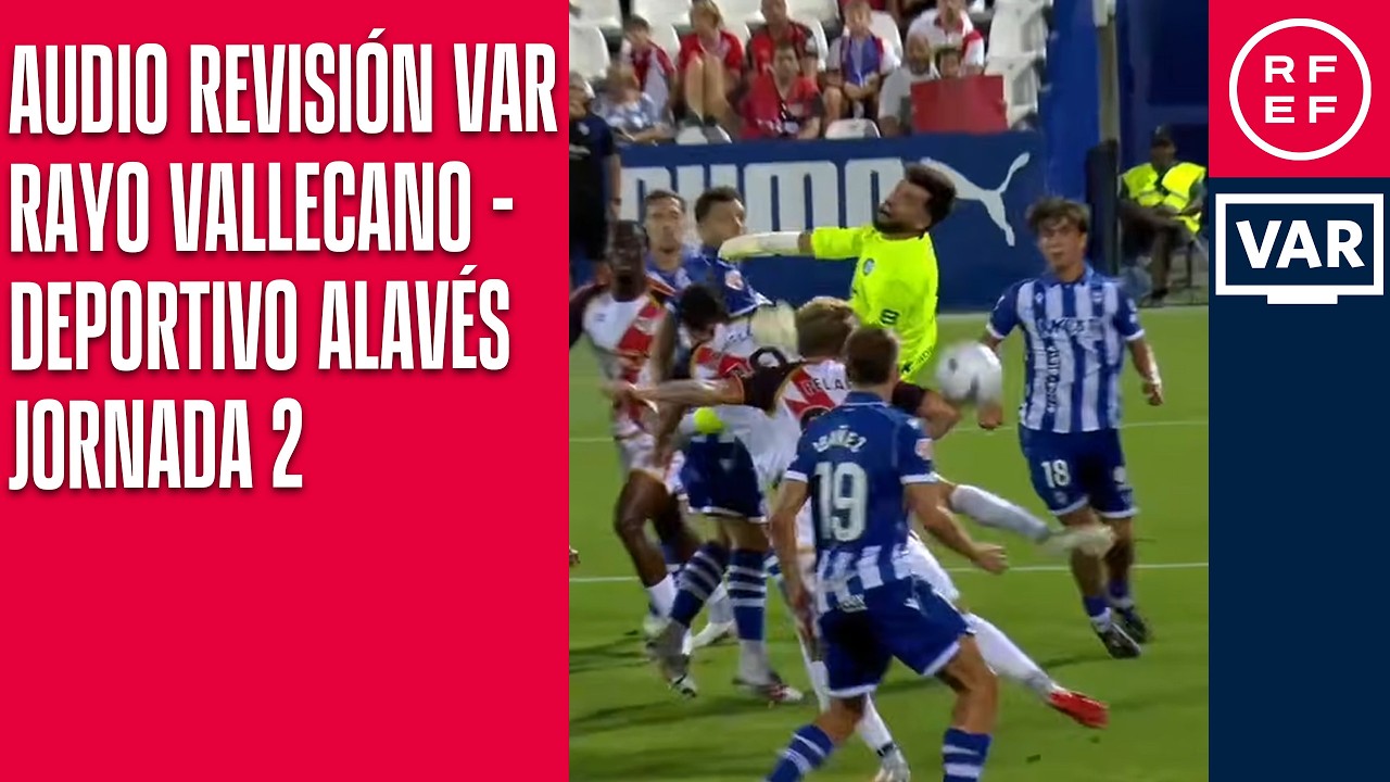 AUDIO REVISI&Oacute;N VAR | Primera Divisi&oacute;n | Jornada 2 | Rayo Vallecano - Deportivo Alav&eacute;s | Minuto 35