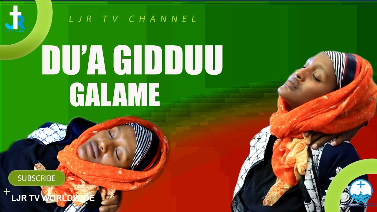 Du'a Gidduu Galame /ERGAMAA DARAJJEE BASHAA/ LJR TV WORLDWIDE