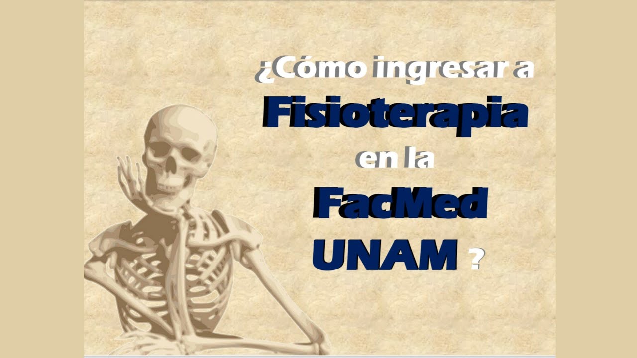 ¿Cómo ingresar a FISIOTERAPIA en la FACULTAD DE MEDICINA UNAM?