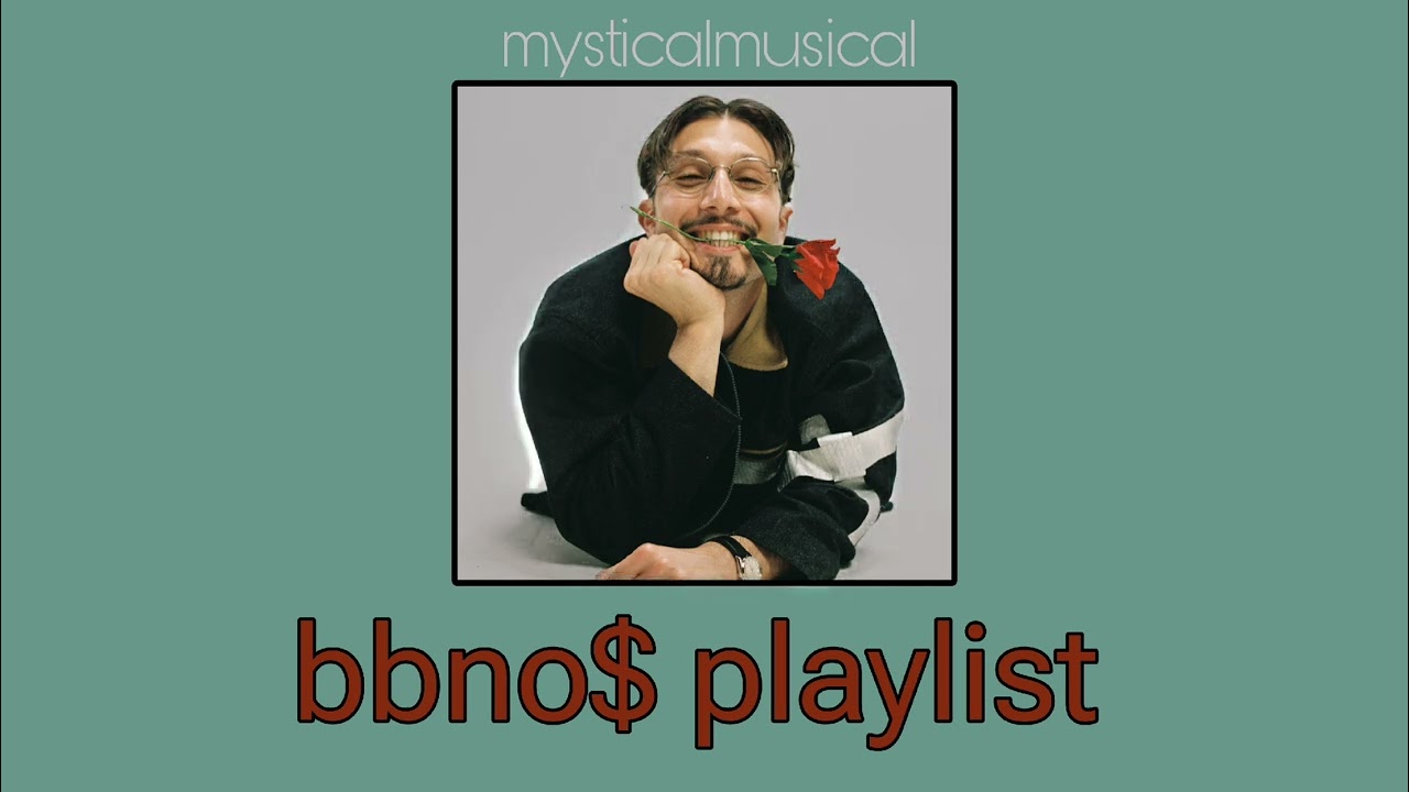 BBNO$ Playlist cuz he's silly | mysticalmusical