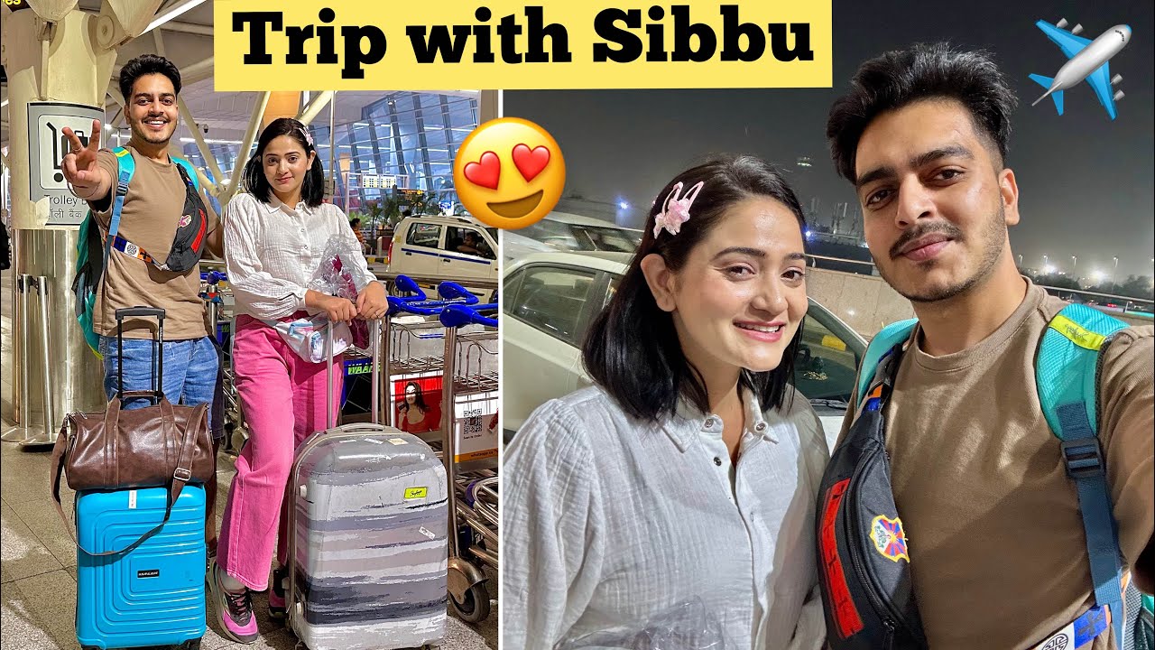 Sibbu Gussa hui to Trip pe Lana Pada ✈️ Sibbu ke sath Trip ❤️😍