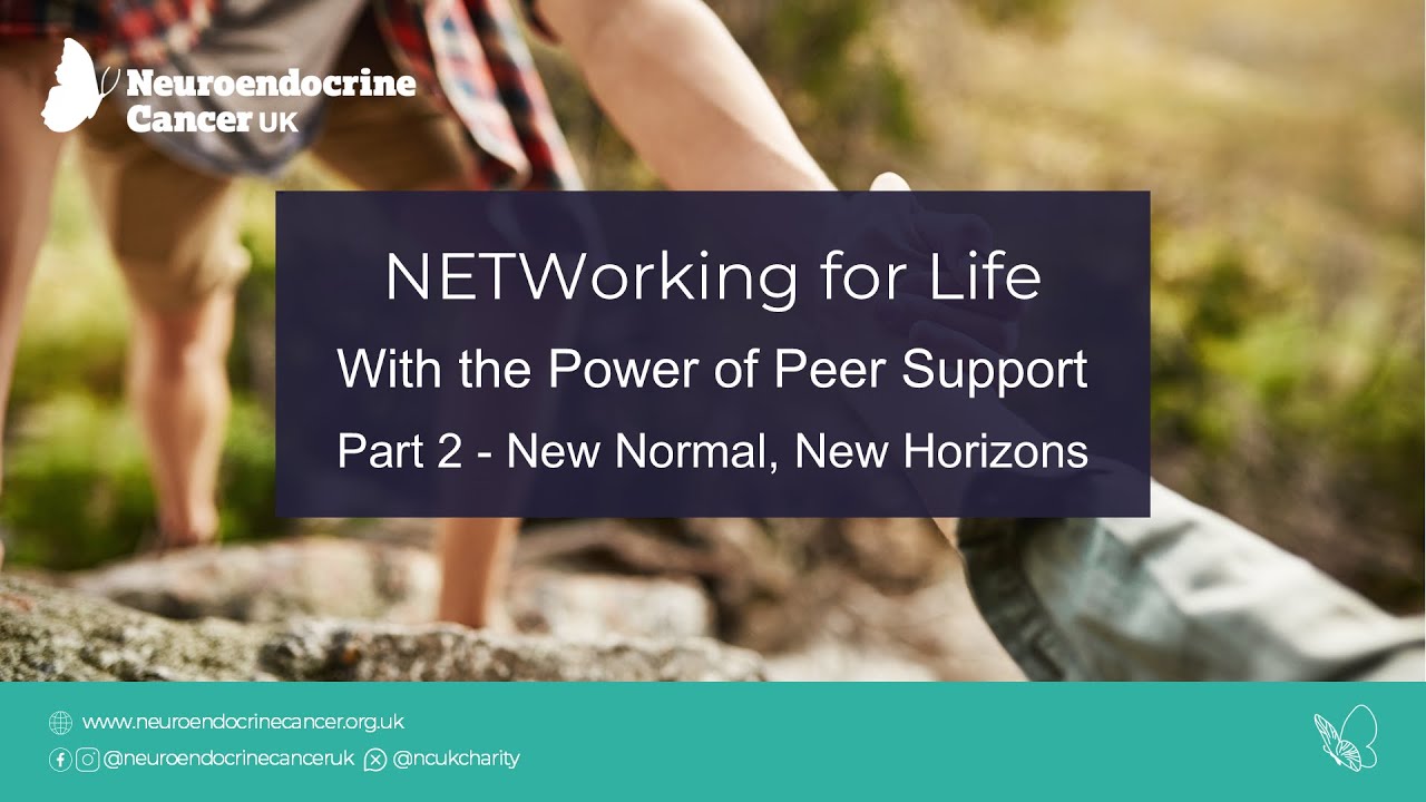 NETWorking for Life – New Normal, New Horizons - Living with Neuroendocrine Cancer