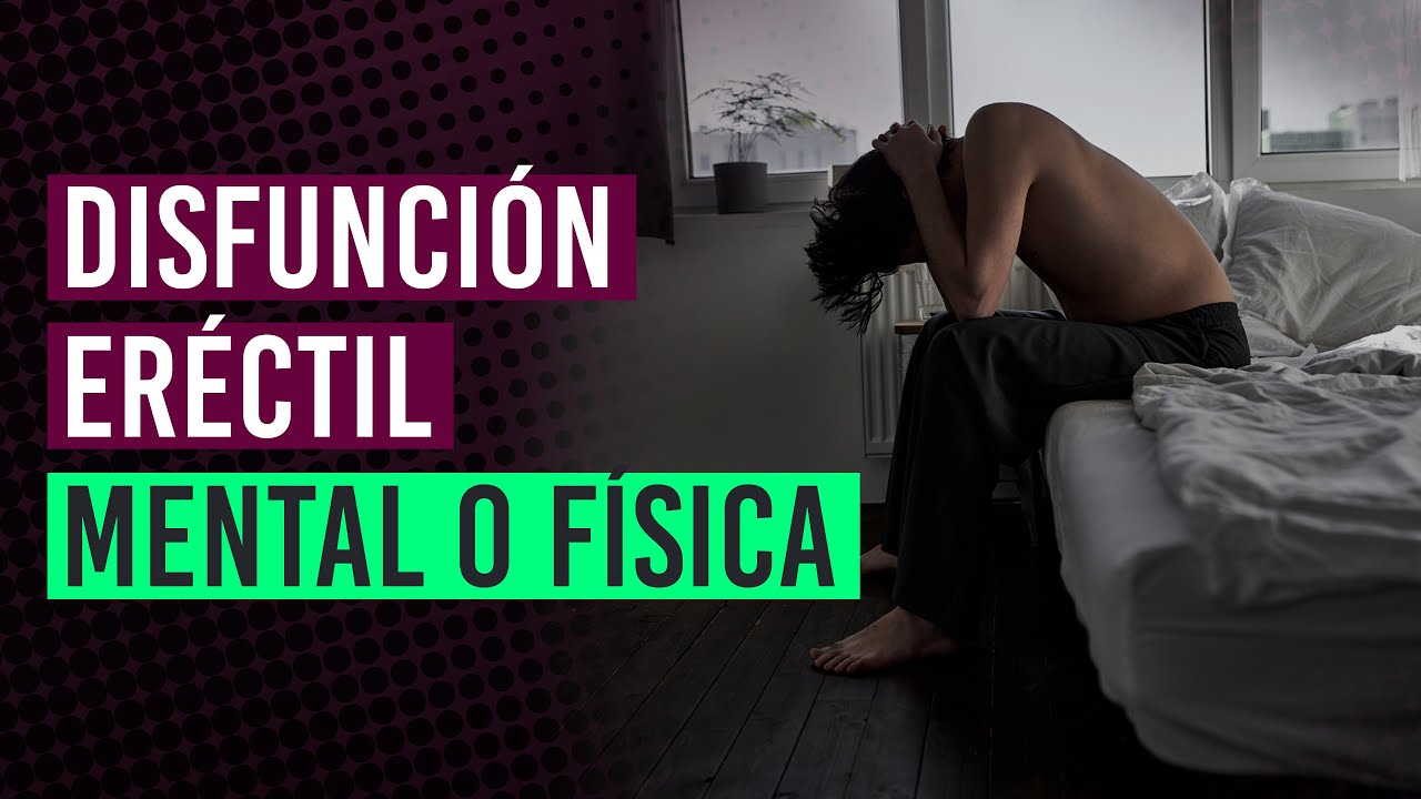 Disfunción eréctil mental o física 🧠 ¿Cómo distinguir cuál tengo? ¿Es psicológico?