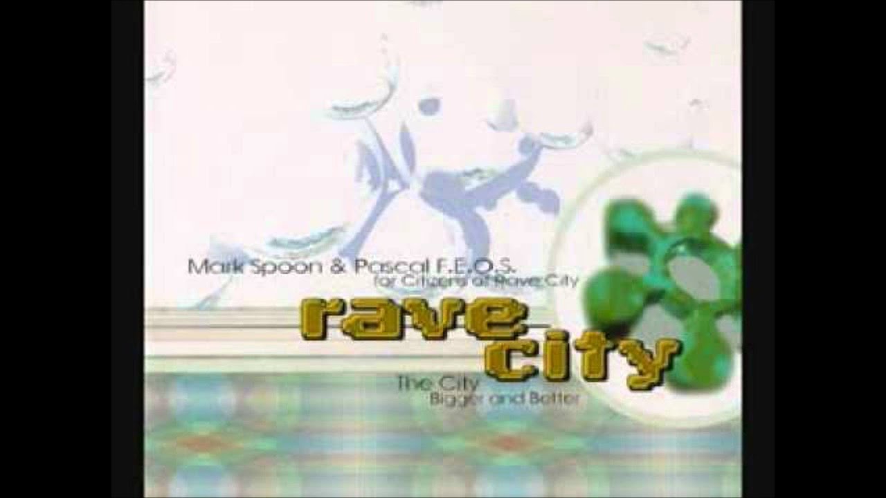 Mark Spoon & Pascal F.E.O.S. For Citizens Of Rave City - The City: Bigger And Better