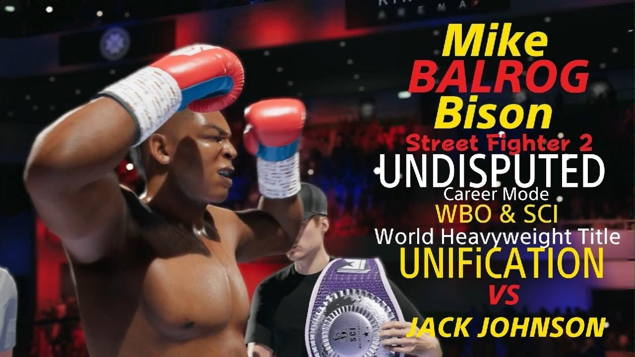 UNDISPUTED BALROG Street Fighter 2 UNDISPUTED? WBO SCI Heavyweight Title Unification VS JACK JOHNSON