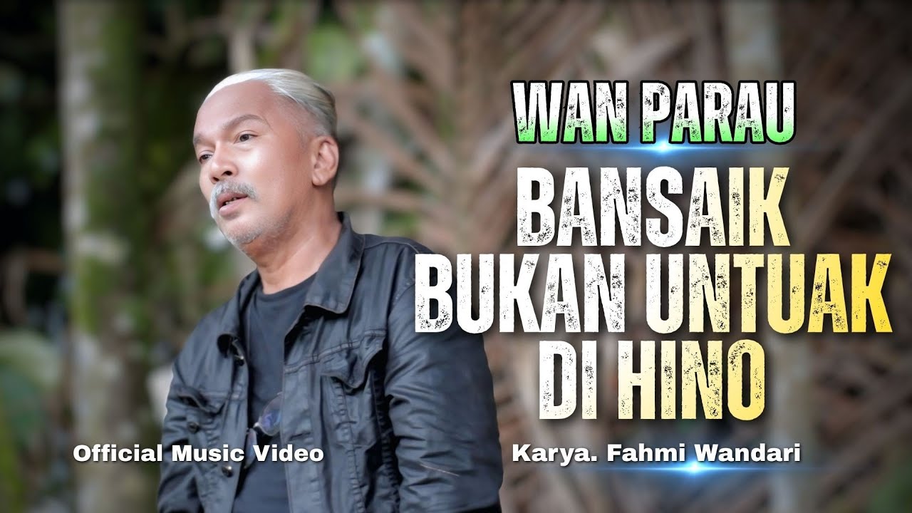 BANSAIK BUKAN UNTUAK DI HINO - WAN PARAU (Official Music Video)