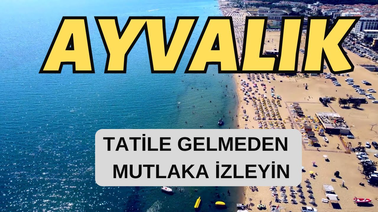 Ayvalık | Ege'nin Tadını Çıkarabileceğiniz En Güzel İlçe
