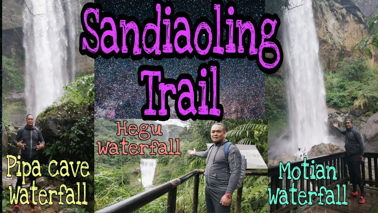 SANDIAOLING TRAIL/HOW TO GET THERE/HISTORICAL WATERFALLS