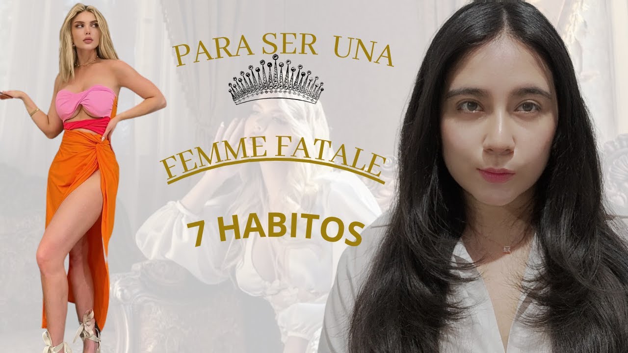 7 habitos para ser  una femme fatale misteriosa que  aumentaran tu confianza  - Diana Camila