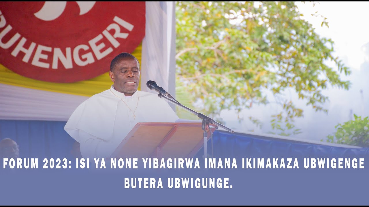 FORUM 2024: ISI YA NONE YIBAGIRWA IMANA IKIMAKAZA UBWIGENGE BUTERA UBWIGUNGE - Padiri Fabien