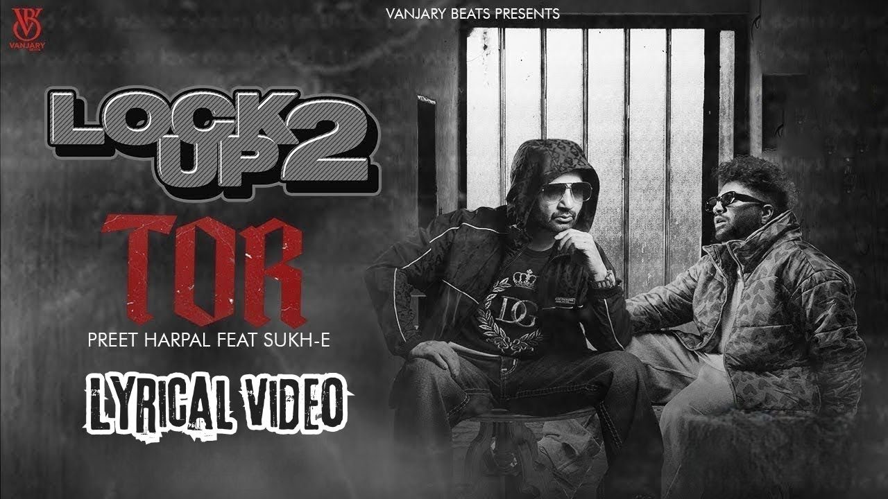 Tor (Lyrical Video) | Preet Harpal | Sukh E | Latest Punjabi Song 2024 | Lock Up 2 | Vanjaray Beats
