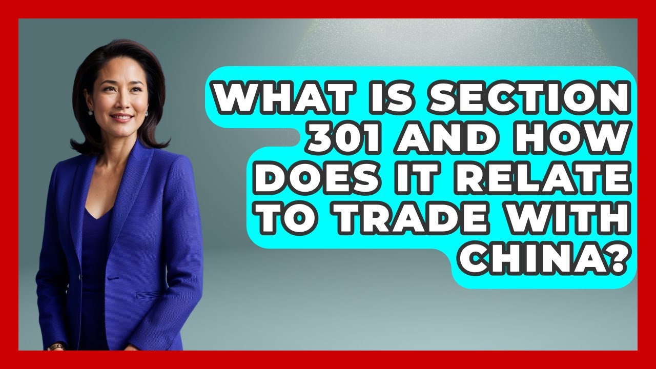 What Is Section 301 And How Does It Relate To Trade With China? - The Right Politics