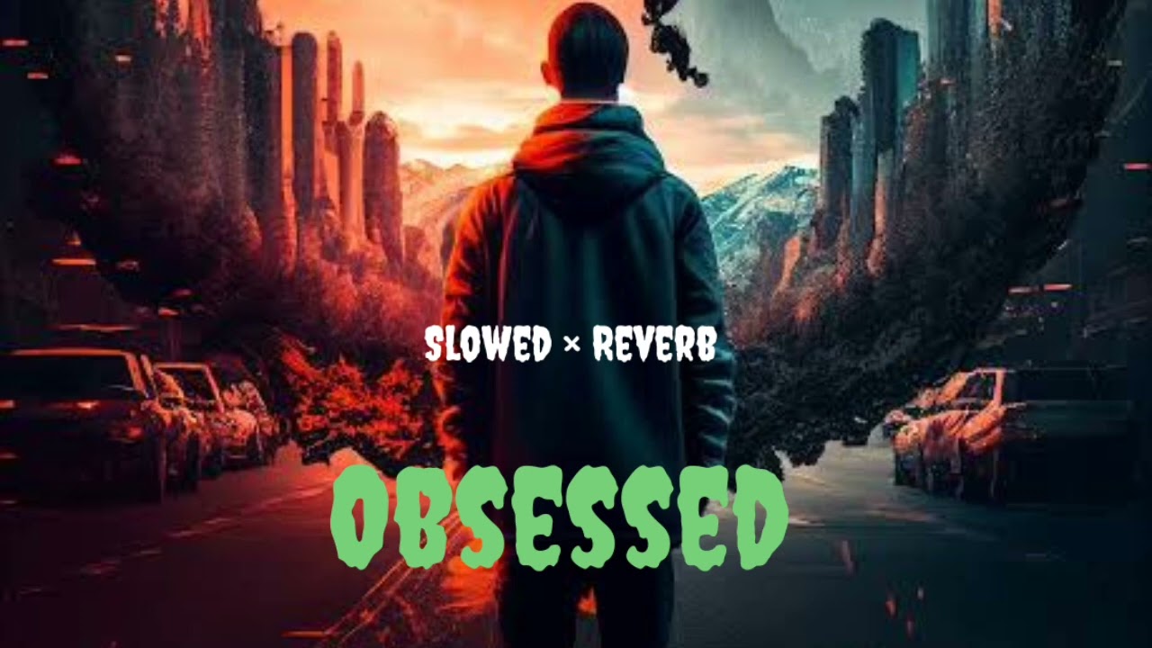 Obsessed   Full Lofi Song [ Slowed &times; Reverb ] Lo-Fi