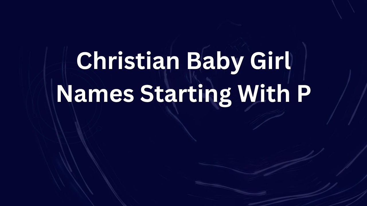 Christian Baby Girl Names Starting With P