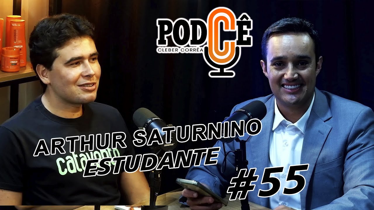 PODCÊ #55 Cleber Corrêa rebeceu Arthur Saturnino estudante de medicina e voz ativa da 