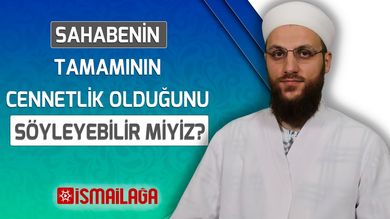Sahabenin Tamamının Cennetlik Olduğunu S&ouml;yleyebilir miyiz?