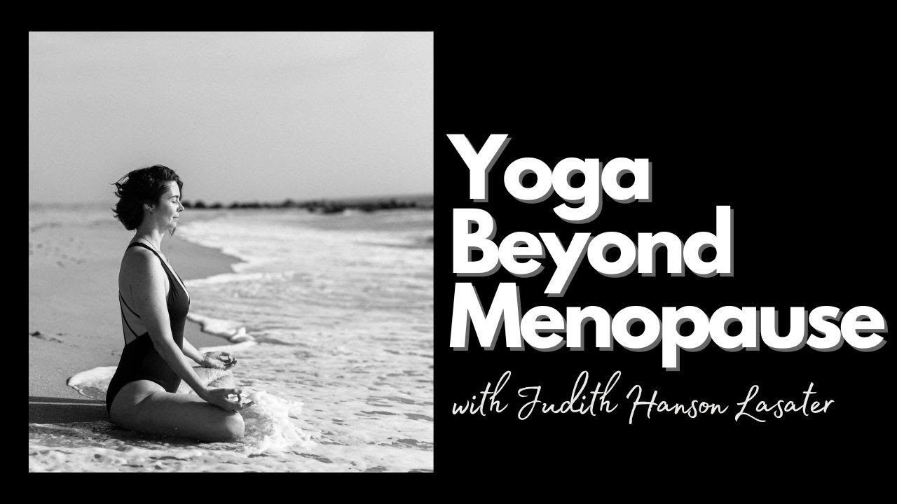Yoga Beyond Menopause with Judith Hanson Lasater