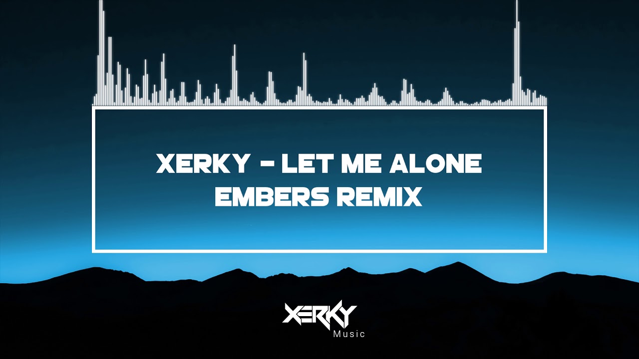 XerKy - Let Me Alone (Embers Remix) - [oV Release & Remixes]