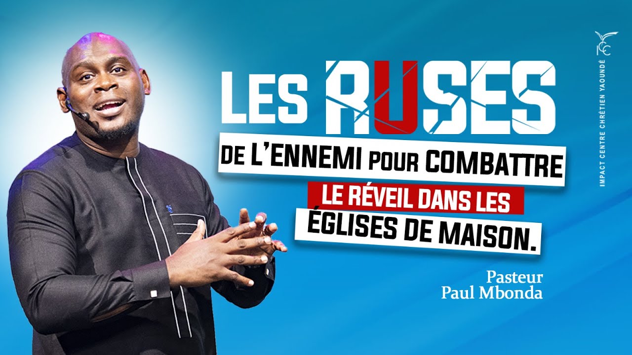 CULTE :  LES RUSES DE L’ENNEMI POUR COMBATTRE LE REVEIL PAR LES EGLISES DE MAISON - Ps PAUL MBONDA