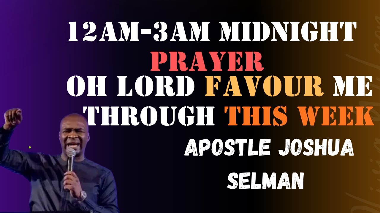 12am-3am Midnight Prayer; Oh Lord Favour Me Through This Week||Apostle Joshua Selman