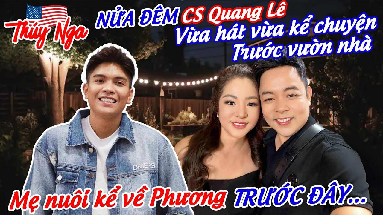Nửa đêm CS Quang Lê vừa hát vừa kể chuyện trước vườn nhà.. Mẹ nuôi kể về Phương trước đây..