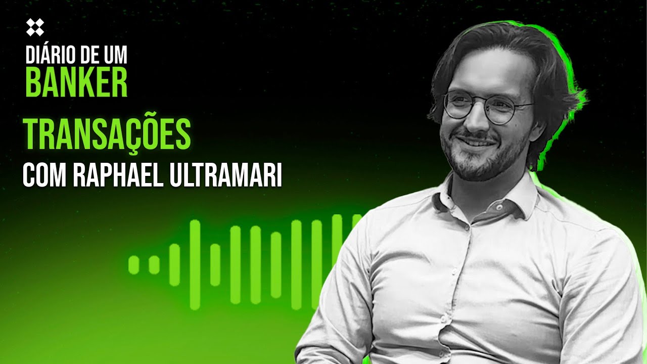 Di&aacute;rio de um Banker - Transa&ccedil;&otilde;es com Raphael Ultramari