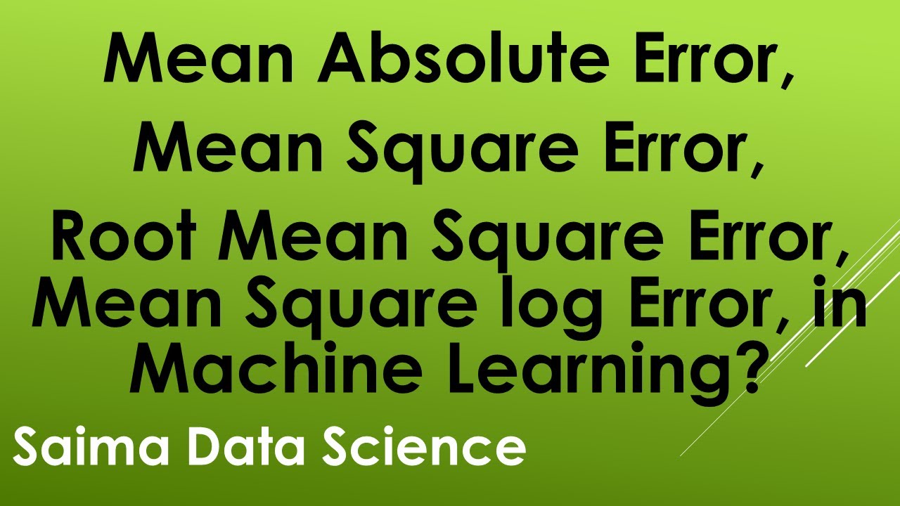 Mean Absolute Error, Mean Square Error, Root Mean Square Error, & Mean Square log Error, in ML