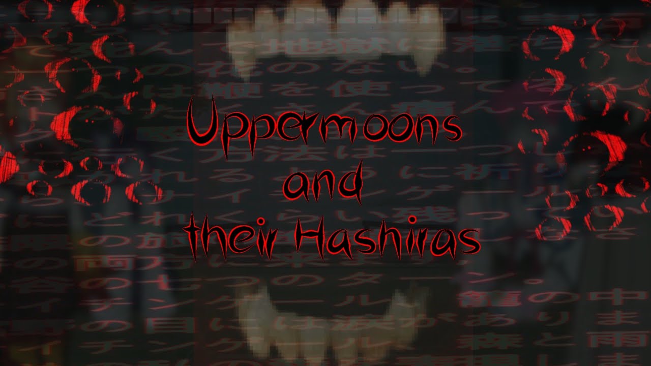 UPPERMOONS and their HASHIRAS || WIP || Introduction || PT1 || desc