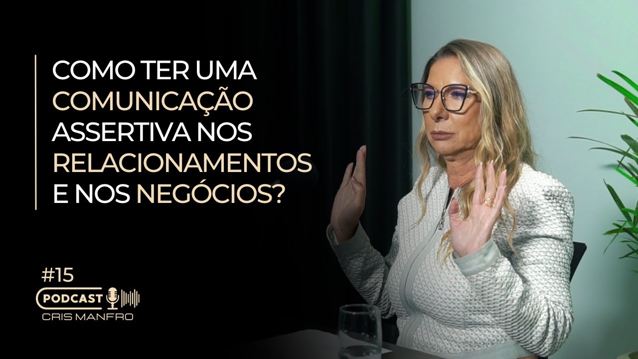 #15 | Comunicação Assertiva nos Relacionamentos & Negócios | CRIS MANFRO