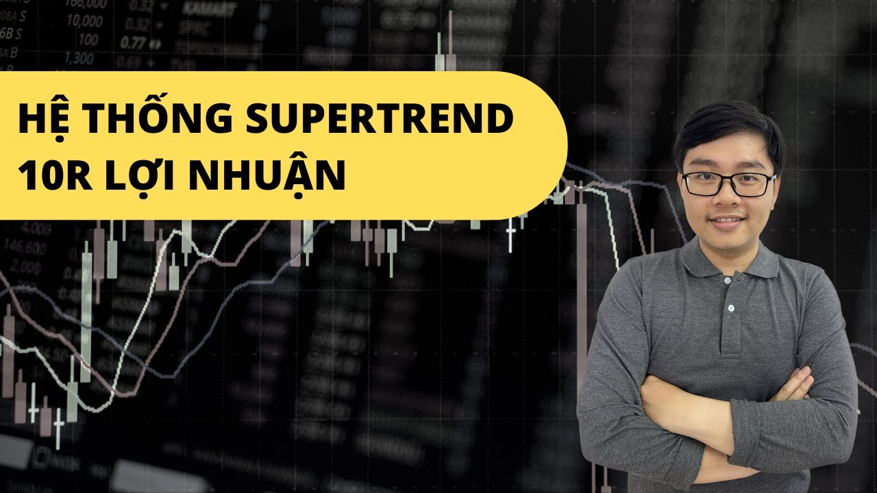 Hệ Thống Giao Dịch SuperTrend Lướt Con Sóng Dài Với 10R Lợi Nhuận - Nhật Hoài Trader
