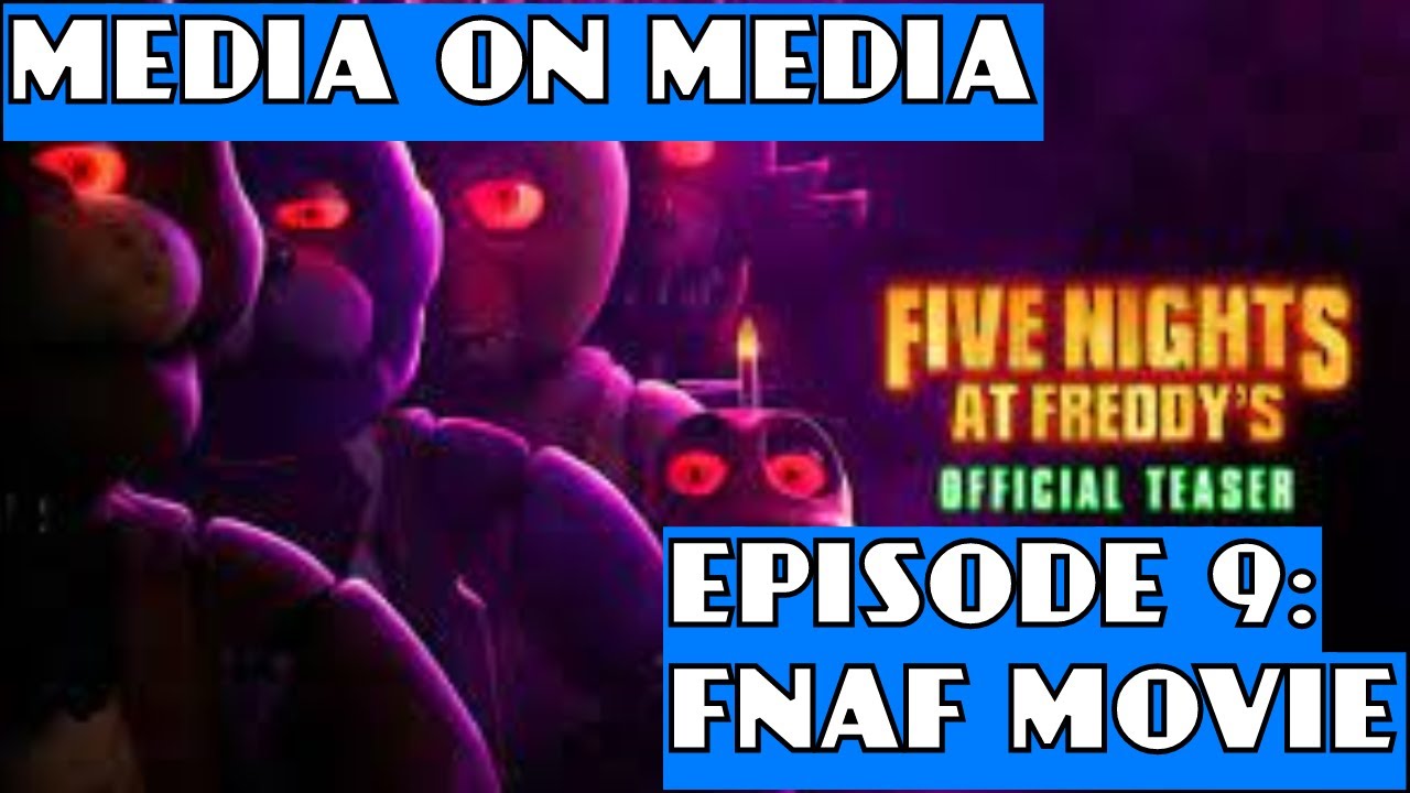 Media on Media episode 9: FNAF Movie