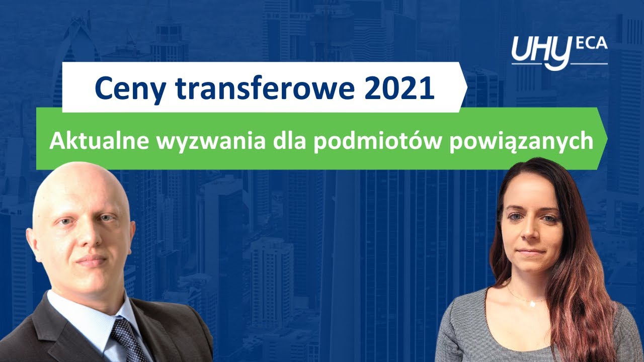 Ceny transferowe 2021. Aktualne wyzwania dla podmiot&oacute;w powiązanych | Webinarium 6 UHY ECA
