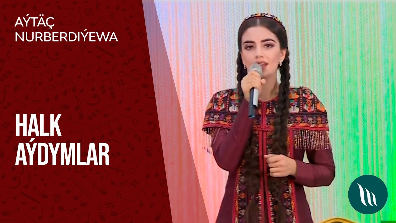 A&yacute;t&auml;&ccedil; Nurberdi&yacute;ewa - Halk a&yacute;dymlar | 2020
