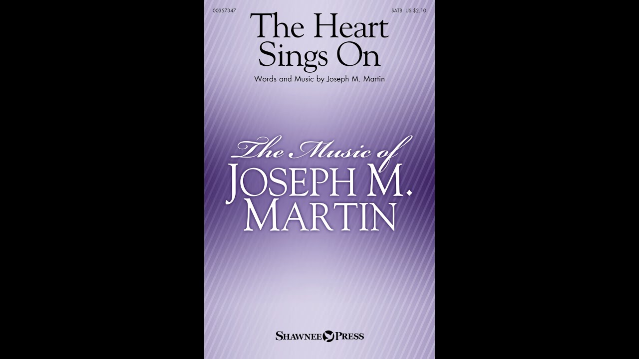 THE HEART SINGS ON (SATB Choir) - Joseph M. Martin