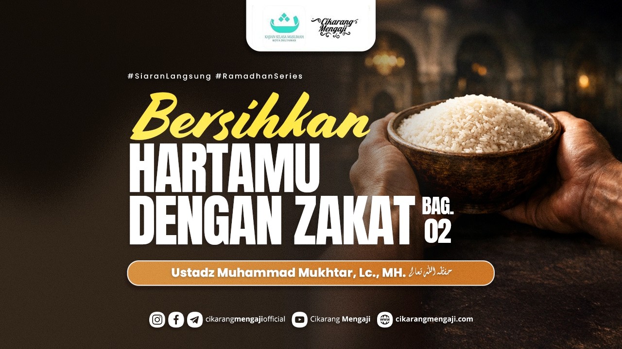 Bersihkan Hartamu Dengan Zakat (Bagian 2) | Ustadz Muhammad Mukhtar, Lc., MH.