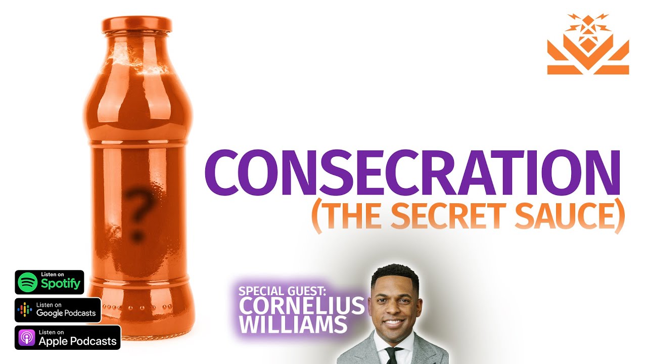 🥫Consecration(The Secret Sauce) | Guest: Cornelius Williams