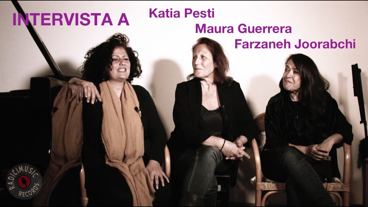 Un incontro magico - Intervista a Katia Pesti, Maura Guerrera e Farzaneh Joorabchi