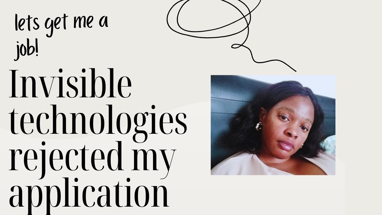 Invisible technologies rejected my application