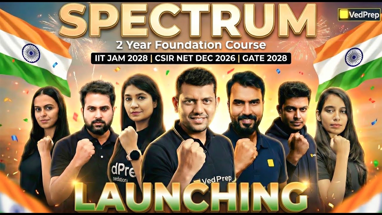 SPECTRUM 🔥 2 Year Foundation Course | IIT JAM 2028 • CSIR NET Dec 2026 • GATE 2028 | VedPrep Chem