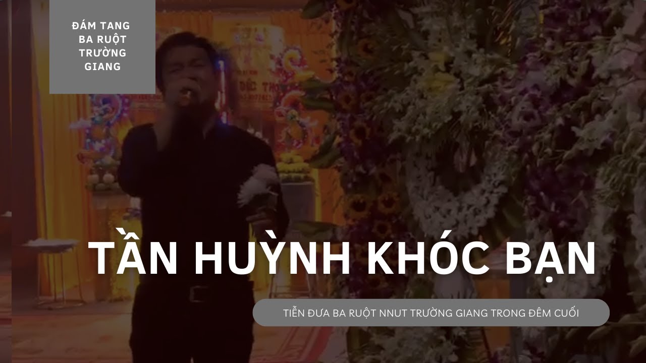 NSUT Lê Tứ Hát Tiễn Thân Phụ Của NNUT Trường Giang