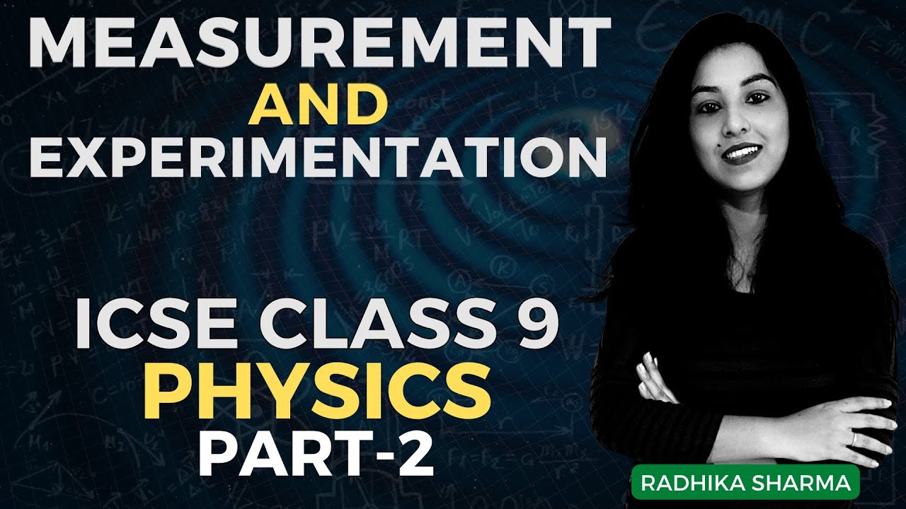 Measurement and Experimentation | ICSE CLASS 9 PHYSICS | Part - 2