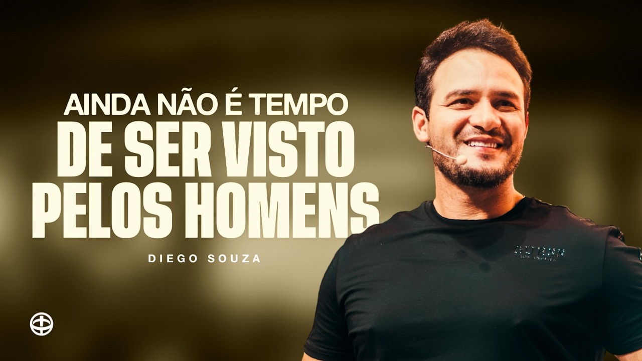 Ainda não é tempo de ser visto pelos homens - Diego Souza