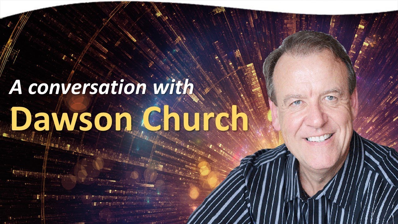 A Conversation with Dawson Church: Best-selling Author, Scientist, and Visionary
