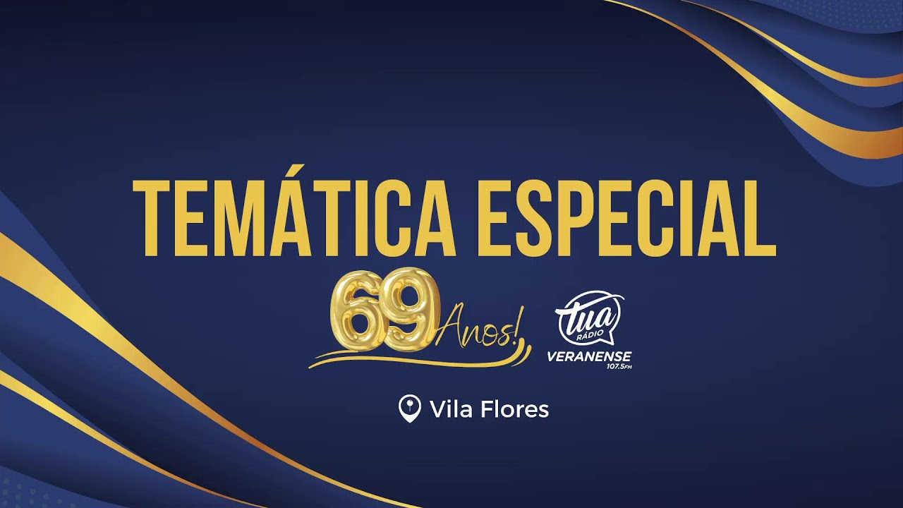 Temática especial 69 anos da Tua Rádio Veranense | Vila Flores