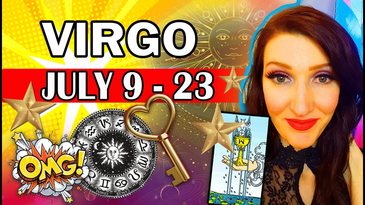 VIRGO I WANT US TO END UP TOGETHER! THERE IS A LOT GOING ON! JULY 9 TO 23