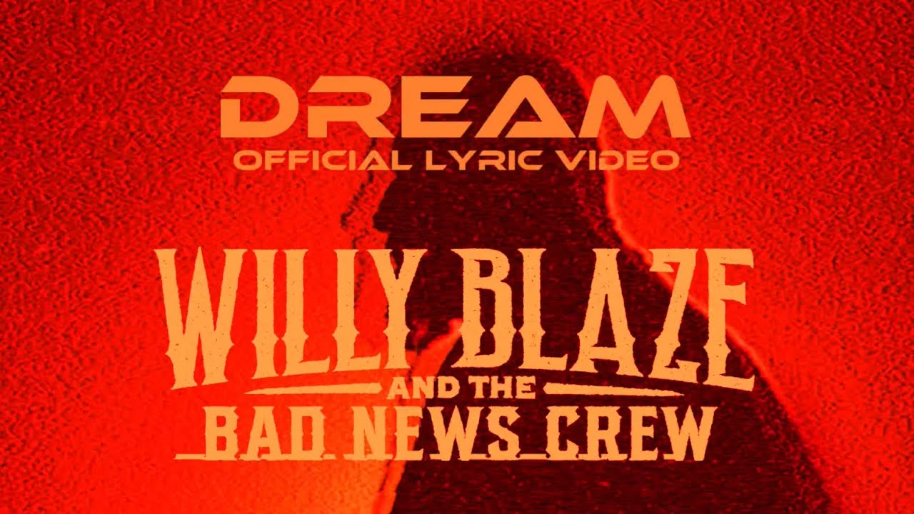 Willy Blaze And The Bad News Crew- “Dream” (Lyric Video)