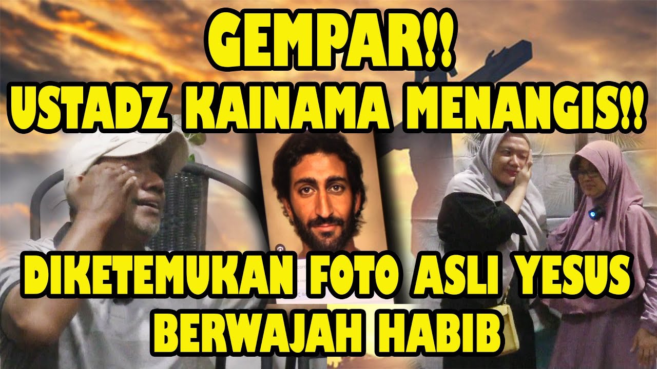 GEMPAR!! USTADZ KAINAMA MENANGIS!! DIKETEMUKAN FOTO ASLI YESUS BERWAJAH HABIB