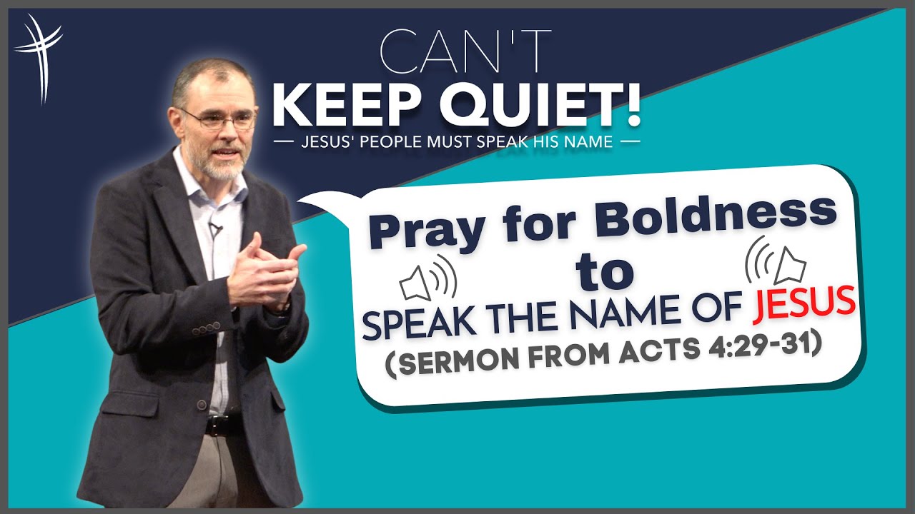 Pray for Boldness to Speak the Name of Jesus (Sermon from Acts 4:29-31)