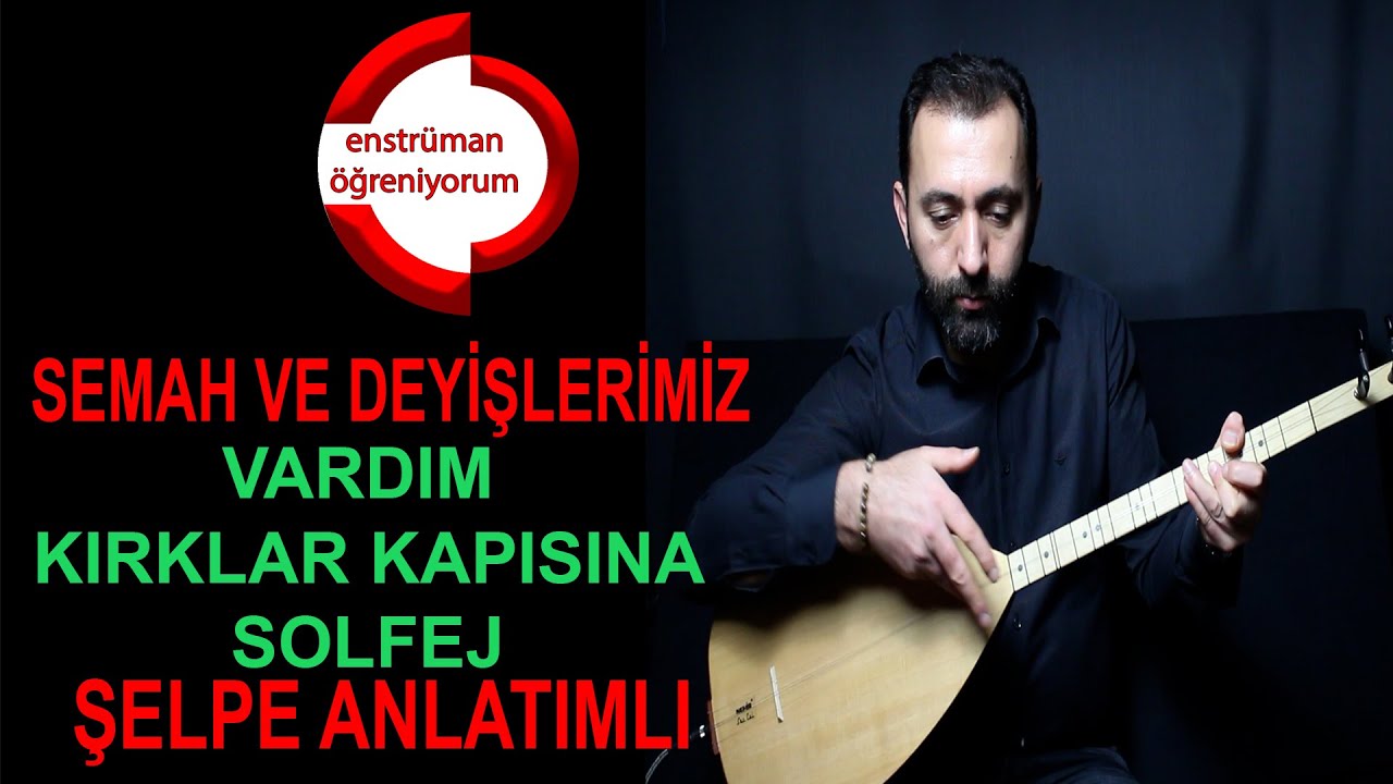 Semah ve Deyişlerimiz Ders 12- Vardım Kırklar Kapısına Solfej - Şelpe Anlatımlı